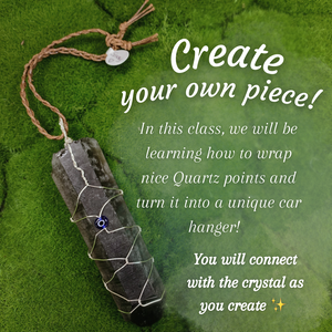 Make Your Own Crystal Car Hanger - Wire Wrapping Class - (TBA)